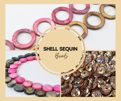 Shell Beads •Sequin Beads